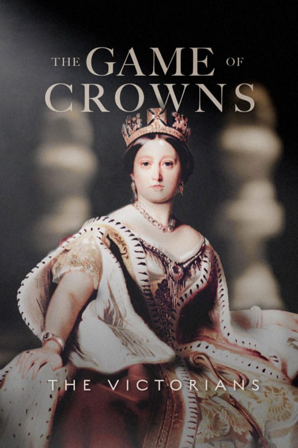 The Game Of Crowns: The Victorians