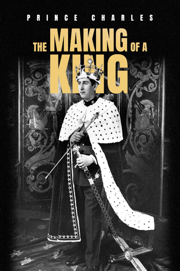 Prince Charles - The Making Of A King